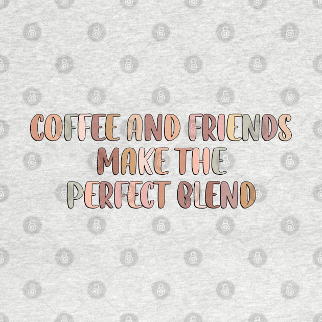 Coffee and friends make the perfect blend. by SamridhiVerma18